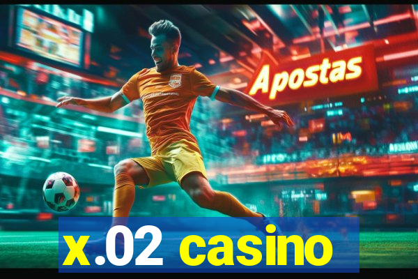 x.02 casino